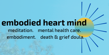 text "embodied heart mind. meditation. mental health care. embodiment. death & grief doula." on blue background with sun